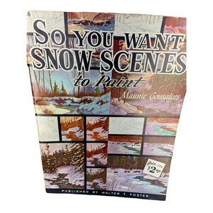So You Want Snow Scenes To Paint By Mannie Gonsalves Published Walter Foster 126